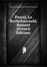 Pascal, Le Rochefoucauld, Bossuet (French Edition)