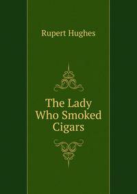 The Lady Who Smoked Cigars
