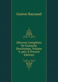 OEuvres Compl?tes De Eustache Deschamps, Volume 9, part 4 (French Edition)