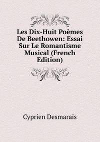 Les Dix-Huit Poemes De Beethowen: Essai Sur Le Romantisme Musical (French Edition)