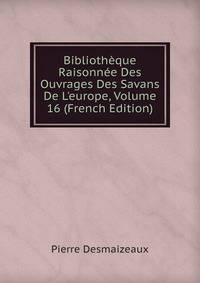 Biblioth?que Raisonn?e Des Ouvrages Des Savans De L'europe, Volume 16 (French Edition)