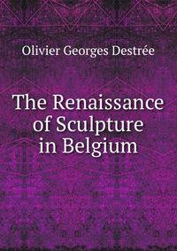 The Renaissance of Sculpture in Belgium