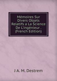 M?moires Sur Divers Objets Relatifs a La Science De L'ing?nieur . (French Edition)