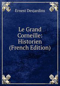 Le Grand Corneille: Historien (French Edition)