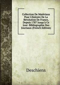 Collection De Mat?riaux Pour L'histoire De La R?volution De France, Depuis 1787 Jusqu'? Ce Jour: Bibliographie Des Journaux (French Edition)