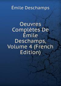 Oeuvres Completes De Emile Deschamps, Volume 4 (French Edition)