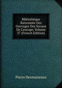 Biblioth?que Raisonn?e Des Ouvrages Des Savans De L'europe, Volume 37 (French Edition)