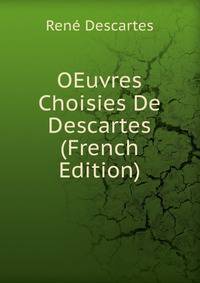 OEuvres Choisies De Descartes (French Edition)