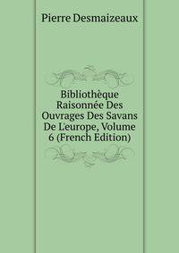 Biblioth?que Raisonn?e Des Ouvrages Des Savans De L'europe, Volume 6 (French Edition)