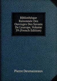 Biblioth?que Raisonn?e Des Ouvrages Des Savans De L'europe, Volume 39 (French Edition)