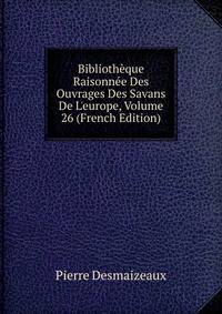 Biblioth?que Raisonn?e Des Ouvrages Des Savans De L'europe, Volume 26 (French Edition)