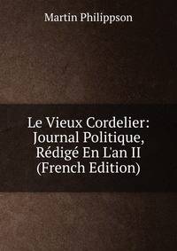 Le Vieux Cordelier: Journal Politique, R?dig? En L'an II (French Edition)