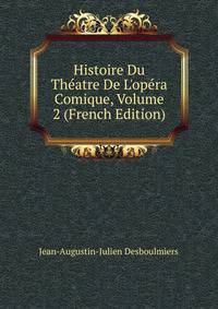 Histoire Du Th?atre De L'op?ra Comique, Volume 2 (French Edition)