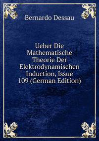 Ueber Die Mathematische Theorie Der Elektrodynamischen Induction, Issue 109 (German Edition)