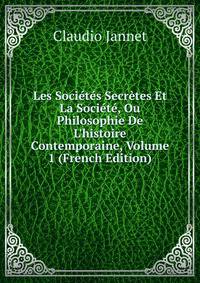 Les Soci?t?s Secr?tes Et La Soci?t?, Ou Philosophie De L'histoire Contemporaine, Volume 1 (French Edition)