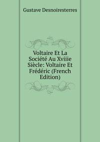 Voltaire Et La Societe Au Xviiie Siecle: Voltaire Et Frederic (French Edition)