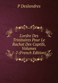 L'ordre Des Trinitaires Pour Le Rachat Des Captifs, Volumes 1-2 (French Edition)