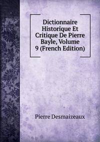 Dictionnaire Historique Et Critique De Pierre Bayle, Volume 9 (French Edition)