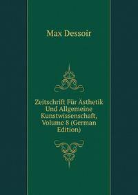 Zeitschrift Fur Asthetik Und Allgemeine Kunstwissenschaft, Volume 8 (German Edition)