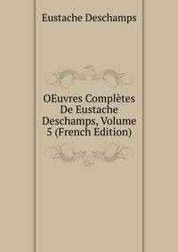 OEuvres Completes De Eustache Deschamps, Volume 5 (French Edition)