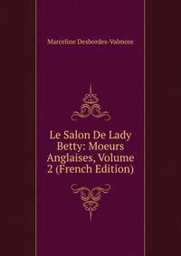 Le Salon De Lady Betty: Moeurs Anglaises, Volume 2 (French Edition)