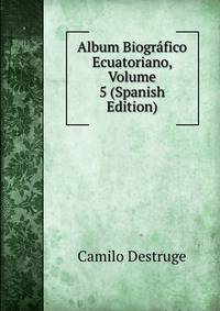 Album Biografico Ecuatoriano, Volume 5 (Spanish Edition)