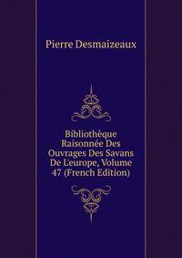 Biblioth?que Raisonn?e Des Ouvrages Des Savans De L'europe, Volume 47 (French Edition)