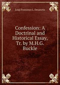 Confession: A Doctrinal and Historical Essay, Tr. by M.H.G. Buckle