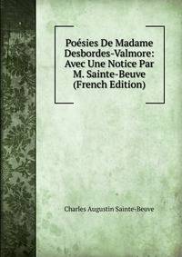 Poesies De Madame Desbordes-Valmore: Avec Une Notice Par M. Sainte-Beuve (French Edition)