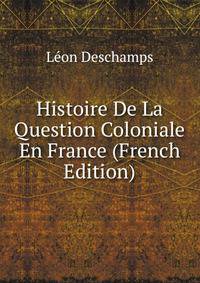 Histoire De La Question Coloniale En France (French Edition)