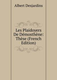 Les Plaidoyers De Demosthene: These (French Edition)