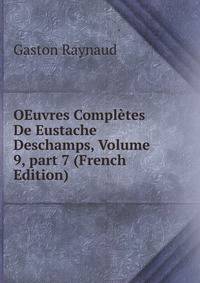 OEuvres Compl?tes De Eustache Deschamps, Volume 9, part 7 (French Edition)