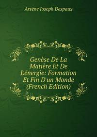 Gen?se De La Mati?re Et De L'?nergie: Formation Et Fin D'un Monde (French Edition)