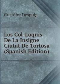 Los Col-Loquis De La Insigne Ciutat De Tortosa (Spanish Edition)