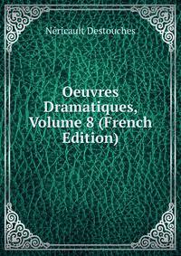 Oeuvres Dramatiques, Volume 8 (French Edition)
