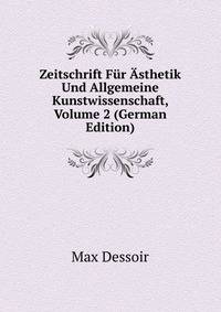 Zeitschrift Fur Asthetik Und Allgemeine Kunstwissenschaft, Volume 2 (German Edition)