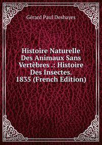 Histoire Naturelle Des Animaux Sans Vertebres .: Histoire Des Insectes. 1835 (French Edition)