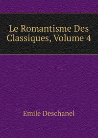 Le Romantisme Des Classiques, Volume 4