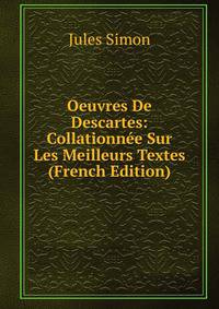 Oeuvres De Descartes: Collationnee Sur Les Meilleurs Textes (French Edition)