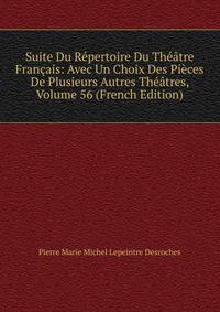 Suite Du Repertoire Du Theatre Francais: Avec Un Choix Des Pieces De Plusieurs Autres Theatres, Volume 56 (French Edition)