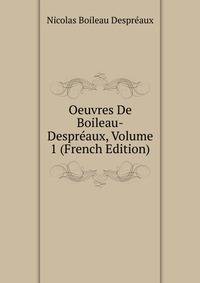 Oeuvres De Boileau-Despreaux, Volume 1 (French Edition)