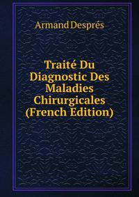 Traite Du Diagnostic Des Maladies Chirurgicales (French Edition)