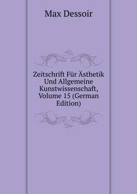 Zeitschrift Fur Asthetik Und Allgemeine Kunstwissenschaft, Volume 15 (German Edition)