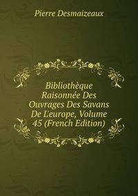 Biblioth?que Raisonn?e Des Ouvrages Des Savans De L'europe, Volume 45 (French Edition)