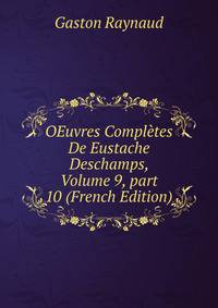 OEuvres Compl?tes De Eustache Deschamps, Volume 9, part 10 (French Edition)