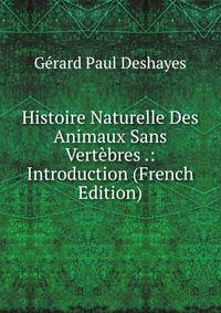 Histoire Naturelle Des Animaux Sans Vertebres .: Introduction (French Edition)