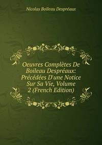 Oeuvres Compl?tes De Boileau Despr?aux: Pr?c?d?es D'une Notice Sur Sa Vie, Volume 2 (French Edition)