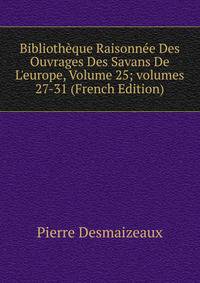 Biblioth?que Raisonn?e Des Ouvrages Des Savans De L'europe, Volume 25; volumes 27-31 (French Edition)