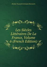 Les Siecles Litteraires De La France, Volume 6 (French Edition)