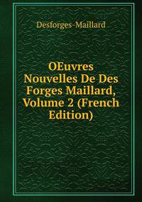OEuvres Nouvelles De Des Forges Maillard, Volume 2 (French Edition)